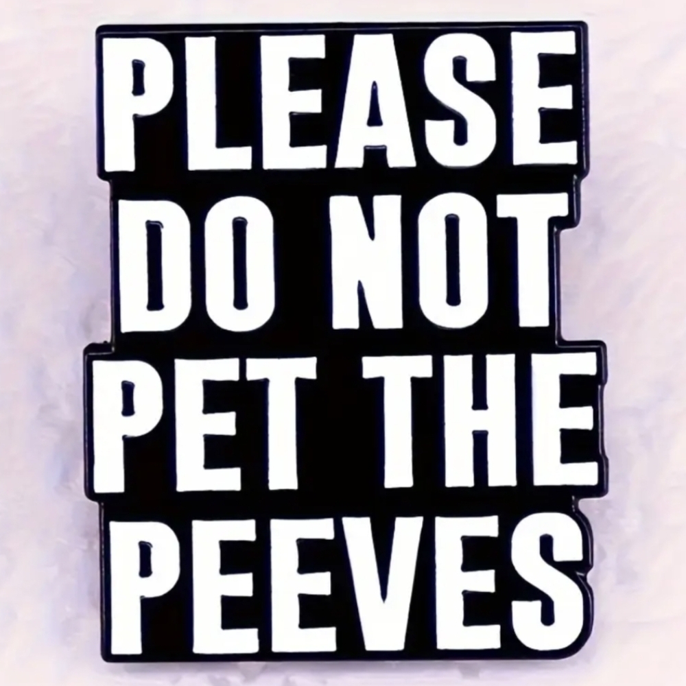 Pin-- Please Do Not Pet the Peeves